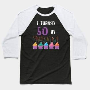 I Turned 50 In Quarantine funny idea birthday t-shirt Baseball T-Shirt